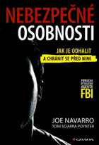 Nebezpečné osobnosti. Jak je odhalit a chránit se před nimi - Příručka bývalého agenta FBI
