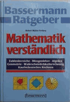 Mathematik verständlich. Zahlenbereiche, Mengenlehre, Algebra, Geometrie, ...