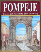 Pompeje. Dnes a jak vypadaly pred 2000 lety