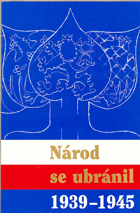 Národ se ubránil 1939-1945 sborník prací historiků a pamětníků