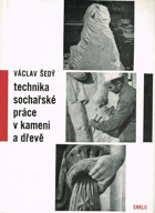 Technika sochařské práce v kameni a dřevě