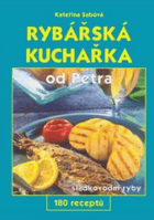 Rybářská kuchařka od Petra - sladkovodní ryby - 180 receptů