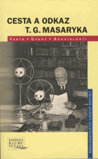 Cesta a odkaz T. G. Masaryka - fakta, úvahy, souvislosti