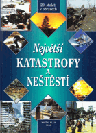 Největší katastrofy a neštěstí - 20. století v obrazech