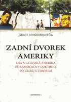 Zadní dvorek Ameriky. Spojené státy a Latinská Amerika od Monroeovy doktríny po válku proti ...