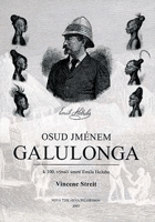 Osud jménem Galulonga - vzpomínka k 100. výročí úmrtí lékaře a cestovatele MUDr. Emila ...