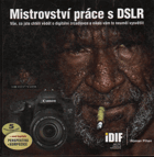 Mistrovství práce s DSLR - vše, co jste chtěli vědět o digitální zrcadlovce a nikdo vám to ...