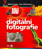 Digitální fotografie - názorný průvodce. 100 praktických návodů a tipů