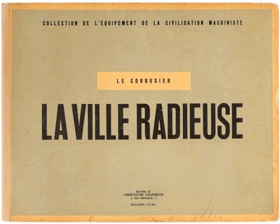 La ville radieuse - éléments d'une doctrine d'urbanisme pour l'équipement de la civilisation ...