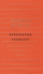 Nebezpečné známosti, aneb, Dopisy sebrané v jedné společnosti a vydané pro poučení ...