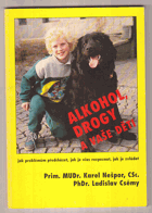 Alkohol, drogy a vaše děti - jak problémům předcházet, jak je včas rozpoznat, jak je zvládat