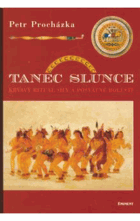 Tanec slunce - krvavý rituál síly a posvátné bolesti