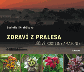 Zdraví z pralesa - léčivé rostliny Amazonie - praktické využití a recepty