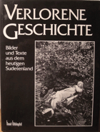 Verlorene Geschichte. Bilder und Texte aus dem heutigen Sudetenland