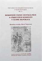 Průvodce po rukopisných fondech v České republice. Díl IV, Rukopisné fondy centrálních a ...