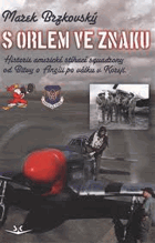 S orlem ve znaku. Historie americké stíhací squadrony od Bitvy o Anglii po válku v Koreji