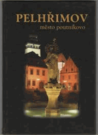 Pelhřimov Město poutníkovo, Pelhřimov - the pilgrim's town = Pelhřimov - die Stadt des Pilgrims