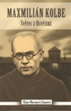 Maxmilián Kolbe - Světec z Osvětimi