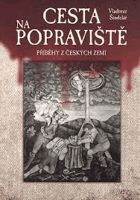 Cesta na popraviště - příběhy z českých zemí