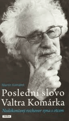 Poslední slovo Valtra Komárka - nedokončený rozhovor syna s otcem