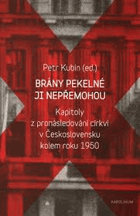 Brány pekelné ji nepřemohou - kapitoly z pronásledování církví v Československu kolem roku ...