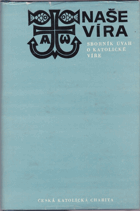 Naše víra. Sborník úvah o katol. víře