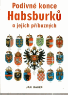 Podivné konce Habsburků a jejich příbuzných