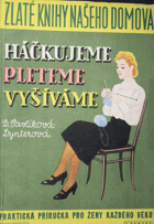 Háčkujeme, pleteme, vyšíváme - praktická příručka pro ženy každého věku