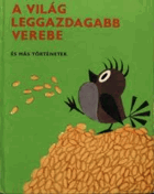 A világ leggazdagabb verebe - és más történetek