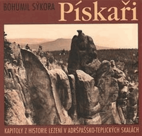 Pískaři - kapitoly z historie lezení v Adršpašsko-Teplických skalách - Adršpach
