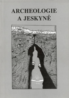 Archeologie a jeskyně - sborník věnovaný památce archeologa Františka Proška (1922-1958)