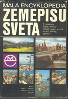 Malá encyklopédia zemepisu sveta - svetadiely, štáty, mestá, moria, rieky, jazerá, vrchy, ...