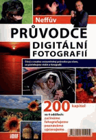 Neffův průvodce digitální fotografií - čtivý a snadno srozumitelný průvodce po všem, co ...