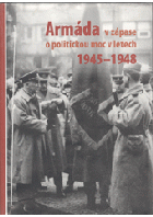 Armáda v zápase o politickou moc v Československu v letech 1945-1948 (sborník podkladových ...