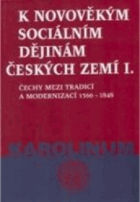 K novověkým sociálním dějinám českých zemí. I, Čechy mezi tradicí a modernizací 1566 ...