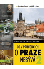 Co v průvodcích o Praze nebývá 2, aneb, 162 pražských zajímavostí