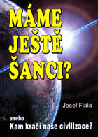 Máme ještě šanci?, nebo, Kam kráčí naše civilizace?
