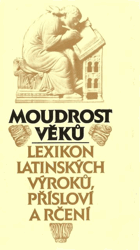 Moudrost věků - lexikon latinských výroků, přísloví a rčení