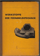Werkstoffe in der Fernmeldetechnik. Mit 218 Bildern, 6 Werkstoffbeispielen und 67 Tabellen.