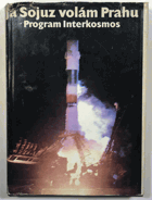 Já Sojuz volám Prahu - program Interkosmos - kosmos - vesmír