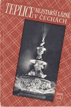 Teplice, nejstarší lázně v Čechách a jejich okolí