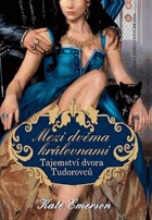 Mezi dvěma královnami Tajemství dvora Tudorovců
