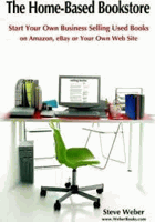 The home-based bookstore - start your own business selling used books on Amazon, eBay or your own ...