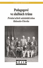 Pedagogové ve službách trůnu - privátní učitelé následníků trůnu Rakousko-Uherska