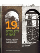 19. století v nás - modely, instituce a reprezentace, které přetrvaly