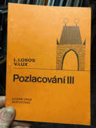 Pozlacování III - učební text pro 3. roč. učebního oboru pozlacovač se zaměřením pro ...