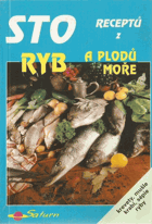 Sto 100 receptů z ryb a plodů moře - krevety, mušle, krabi, sépie, ryby