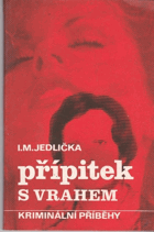 Přípitek s vrahem - příběhy z praxe našich kriminalistů