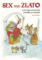 Sex nad zlato A jiné (s)prostonárodní pohádky pro dospělé