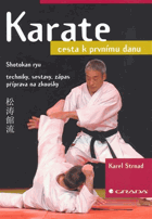 Karate - cesta k prvnímu danu. Shotokan ryu - techniky, sestavy, zápas, příprava na zkoušky
